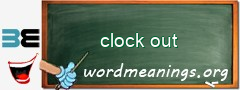 WordMeaning blackboard for clock out